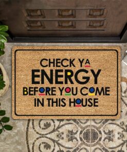Check Ya Energy Before You Come Printed Doormat