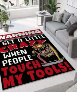 Rat Fink I Get A Little Crazy When People Touch My Tools Rug