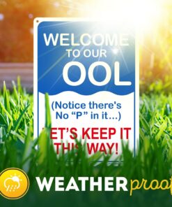 Welcome To Our OOL Sign Notice there's No P in It Let's Keep it This Way - Personalized Pool Metal Sign