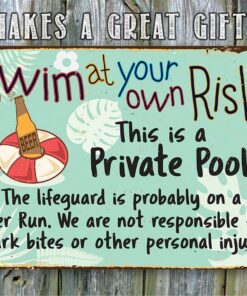 Swim At Your Own Risk This is a Private Pool -Funny Metal Sign