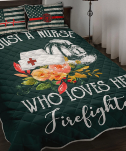 Just A Nurse Who Loves Her Firefighter Quilt Bedding Set