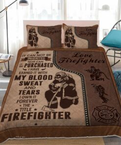I Have Earned It With My Blood Sweat And Tears Firefighter Quilt Bedding Set