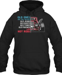 Old Ones Car Are Still The Best Old Jeans Old Boots Old Tunes Old Friends And Hot Rods