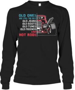 Old Ones Car Are Still The Best Old Jeans Old Boots Old Tunes Old Friends And Hot Rods