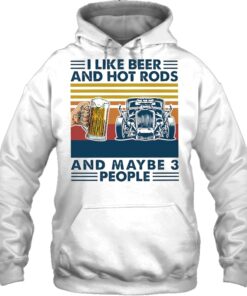 I Like Beer And Hot Rods And Maybe 3 People