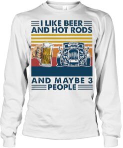 I Like Beer And Hot Rods And Maybe 3 People