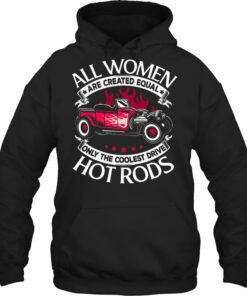 All Women Are Created Equal Only The Coolest Drive Hot Rod