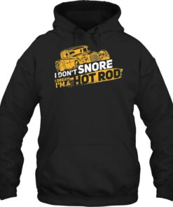 I Don't Snore I Dream I'm A Hot Rod Shirts