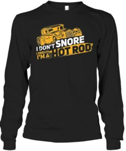 I Don't Snore I Dream I'm A Hot Rod Shirts