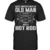 Never Underestimate An Old Man With A Hot Rod T-Shirts