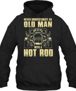 Never Understimate An Old Man With A Hot Rod Shirts