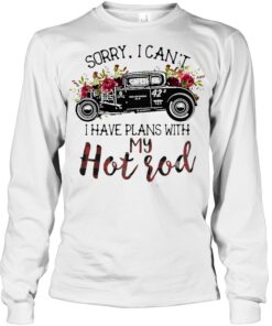 Sorry I Can't I Have Plans With My Hot Rod Flower Car