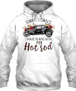 Sorry I Can't I Have Plans With My Hot Rod Flower Car