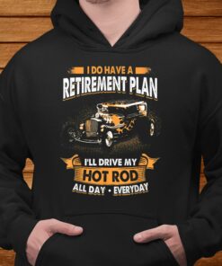 I Do Have A Retirement Plan I'll Drive My Hot Rod All Day