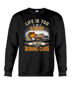 Life's Too Short To Drive Boring Cars Shirt