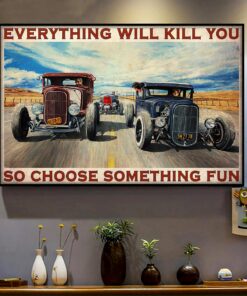 Everything Will Kill You So Choose Something Fun Poster