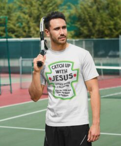 Catch Up With Jesus Shirt