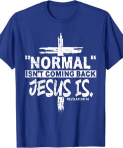 Normal Isn't Coming Back But Jesus Is Revelation 14 Costume T-Shirt