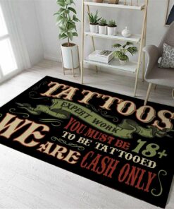 We Are Cash Only Rug - Tattoo Expert Work You Must Be 18+ To Be Tattooed Floor Rug For Store