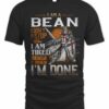I Am A Bean I Don't Stop When I Am Tired T Shirt