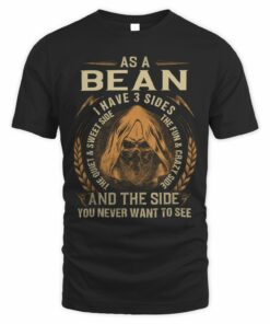 As A Bean I Have 3 Sides T Shirt