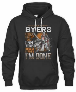 I Am A Byers I Don't Stop When I Am Tired I Stop When I'm Done