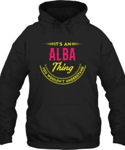 It's An Alba Thing You Wouldn't Understand Shirt