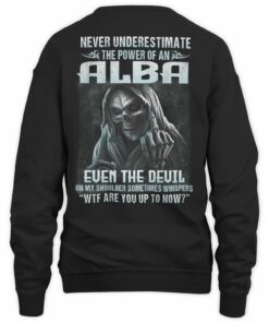Never Underestimate The Power Of Alba T Shirt