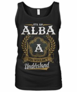 It's An Alba Thing You Wouldn't Understand Shirt
