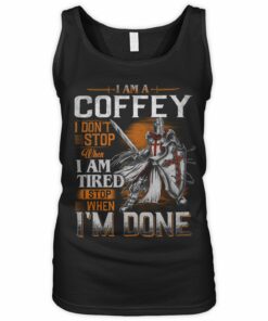 I Am A Coffey I Dont't Stop When I Tired I Stop When I'm Done T Shirt