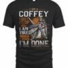 I Am A Coffey I Dont't Stop When I Tired I Stop When I'm Done T Shirt