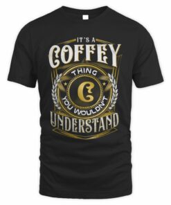 It's A Coffey Thing You Wouldn't Understand Shirt