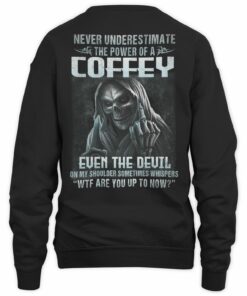 Never Underesttimate The Power Of A Coffey T Shirt