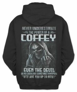 Never Underesttimate The Power Of A Coffey T Shirt