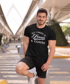 All I Need Is Jesus And Coffee Shirt