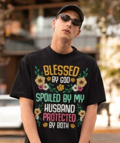 Blessed By God Spoiled By My Husband Protected By Both T Shirt