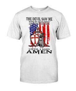 The Devil Saw Me With My Head Down And Thought T Shirt