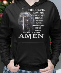 The Devil Saw Me With My Head Down And Thought He'd Won T Shirt