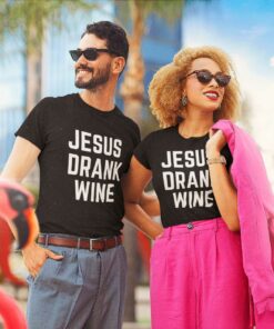 Jesus Drank Wine Shirt