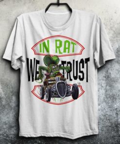 In Rat We Trust Rat Fink Hot Rod T Shirt