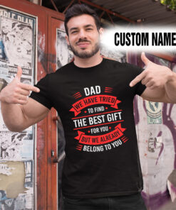 Alternative view of Personalized Name Shirts Dad We Have Tried To Find The Best Gift For You But We Already Belong To You