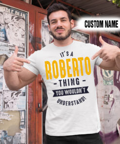 Alternative view of Personalized Name Shirts It’s A Roberto Thing You Wouldn’t Understand Gift For Your Love