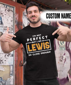 Alternative view of Personalized Name Shirts I'm Not Perfect But I Am A Lewis So Close Enough