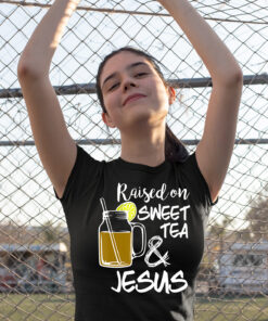 Raised On Sweet Tea And Jesus Shirt