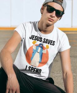 Jesus Saves I Spend Shirt