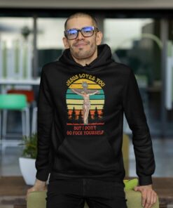 Jesus Loves You But I Don't Shirt