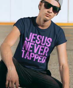 Jesus Never Tapped Shirt