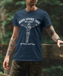 Jesus Love You But I Don't Shirt