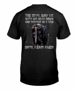 The Devil Saw Me With My Head Down And Thought He’d Won Until I Said Amen Warrior T-Shirt