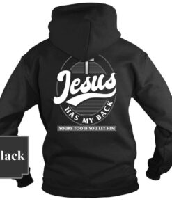 Jesus Has My Back Shirt Sweatshirt Hoodie And More